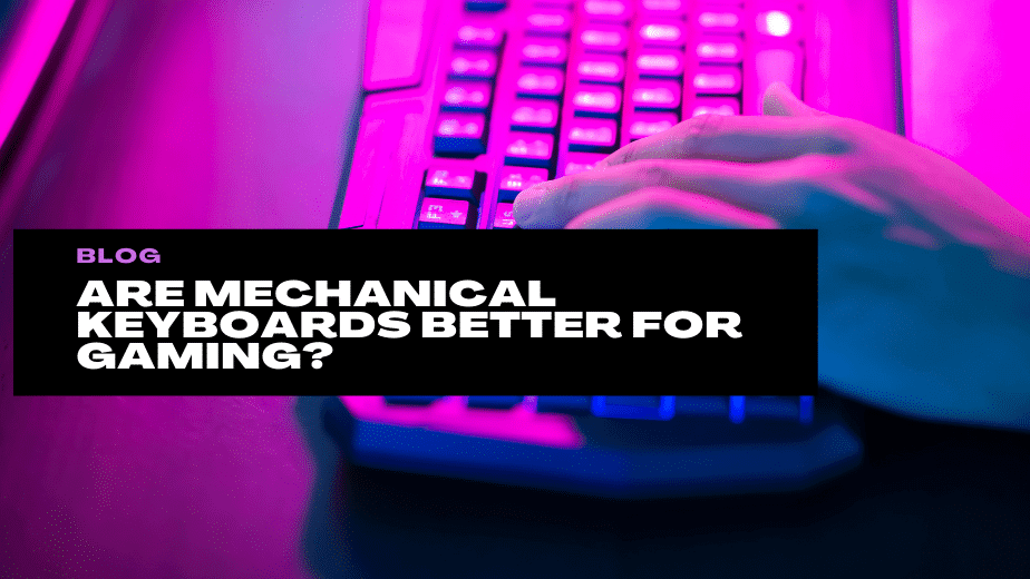 Are Mechanical Keyboards Better For Gaming