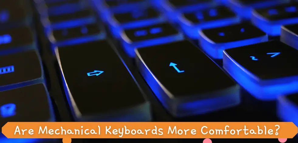 are mechanical keyboards more comfortable