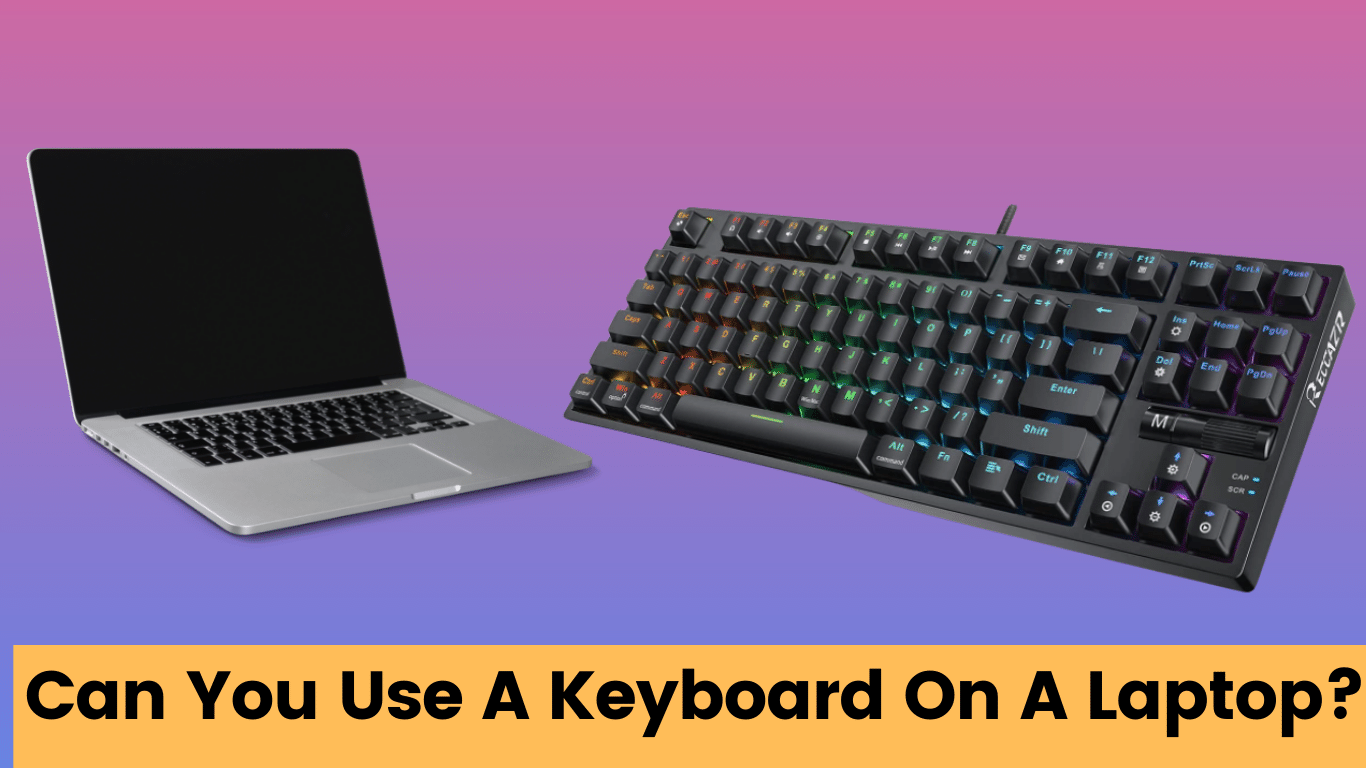 can you use a keyboard on a laptop
