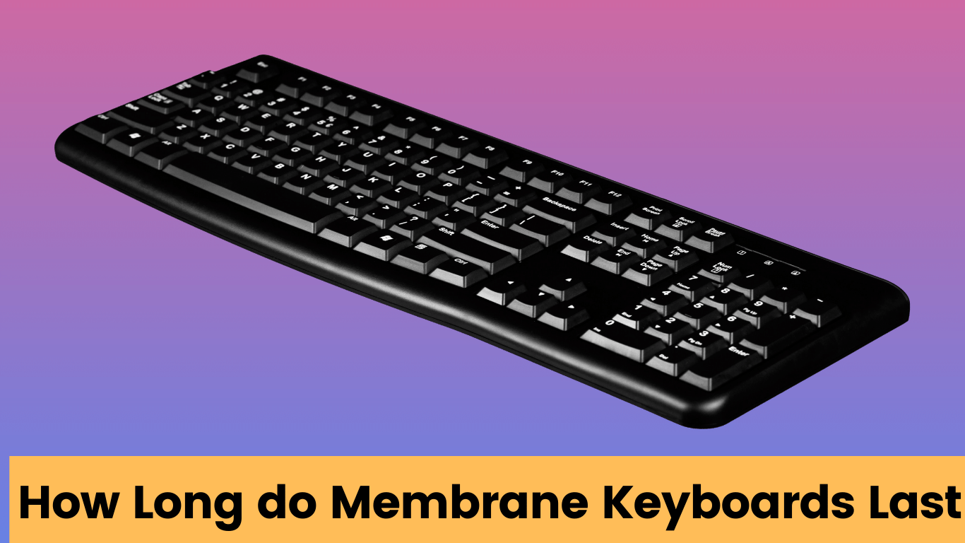 how long do membrane keyboards last