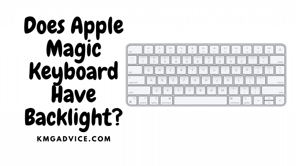 Does Apple Magic Keyboard Have Backlight? KMG Advice