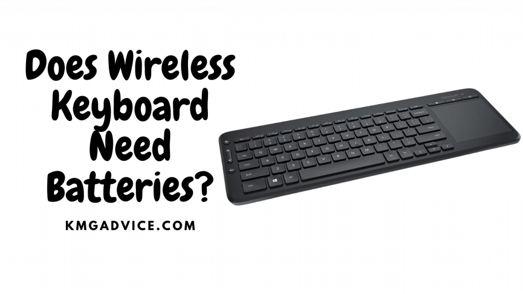 Does wireless keyboard need batteries kmg advice
