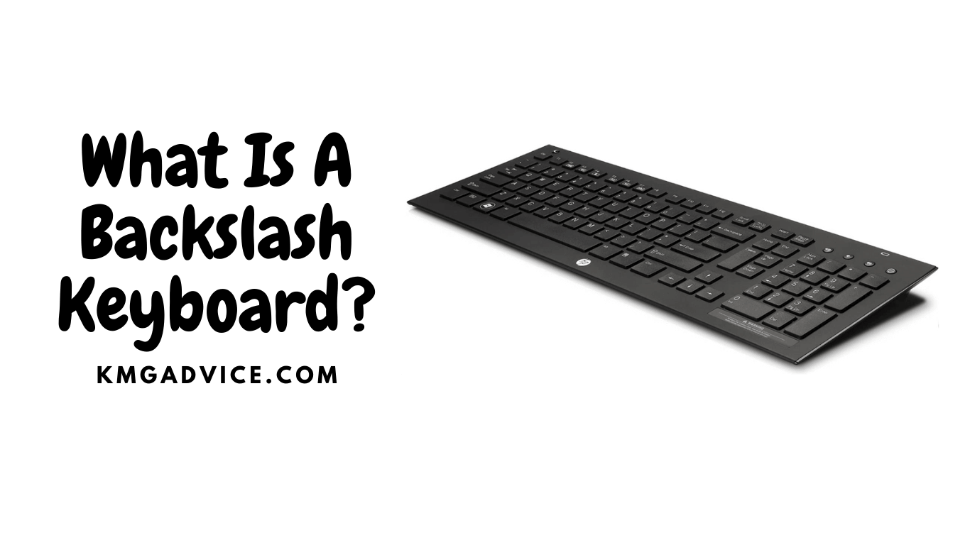 What Is A Backslash on Keyboard? KMG Advice