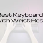 Best Keyboards with Wrist Rest