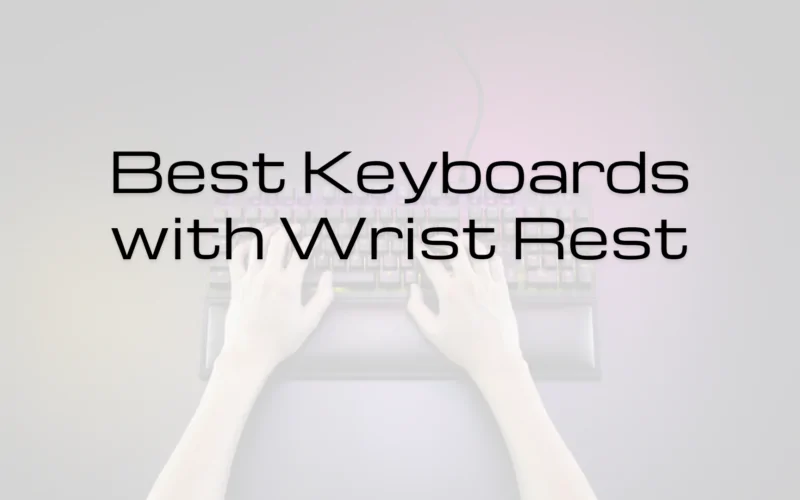 Best Keyboards with Wrist Rest