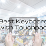 Top 6 Best Keyboard with Touchpad [List & Guide]